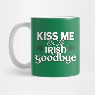 Kiss Me Or I'll Irish Goodbye Mug